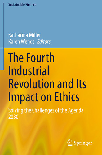 The Fourth Industrial Revolution and Its Impact on Ethics: Solving the Challenges of the Agenda 2030 (Sustainable Finance) book cover by 