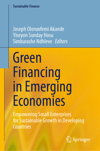 Green Financing in Emerging Economies: Empowering Small Enterprises for Sustainable Growth in Developing Countries (Sustainable Finance) book cover by 