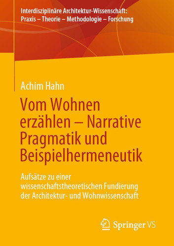 Vom Wohnen erzählen – Narrative Pragmatik und Beispielhermeneutik: Aufsätze zu einer wissenschaftstheoretischen Fundierung der Architektur- und Wohnwissenschaft book cover by Achim Hahn