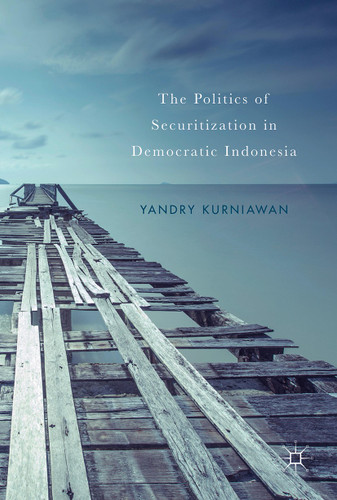 The Politics of Securitization in Democratic Indonesia book cover by Yandry Kurniawan