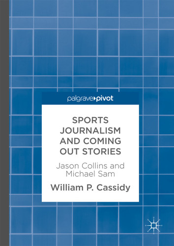 Sports Journalism and Coming Out Stories: Jason Collins and Michael Sam book cover by William P. Cassidy