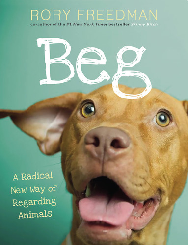 Beg: A Radical New Way of Regarding Animals book cover by Rory Freedman