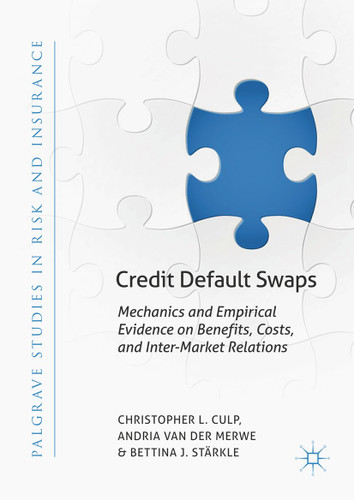 Credit Default Swaps: Mechanics and Empirical Evidence on Benefits, Costs, and Inter-Market Relations (Palgrave Studies in Risk and Insurance) book cover by Christopher L. Culp, Andria van der Merwe, Bettina J. Stärkle
