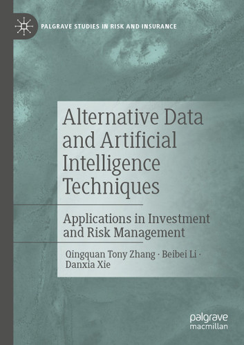 Alternative Data and Artificial Intelligence Techniques: Applications in Investment and Risk Management (Palgrave Studies in Risk and Insurance) book cover by Qingquan Tony Zhang, Beibei Li, Danxia Xie