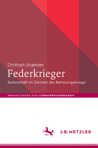 Federkrieger: Autorschaft im Zeichen der Befreiungskriege (Abhandlungen zur Literaturwissenschaft) book cover by Christoph Jürgensen