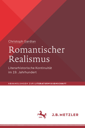 Romantischer Realismus: Literarhistorische Kontinuität im 19. Jahrhundert (Abhandlungen zur Literaturwissenschaft) book cover by Christoph Gardian