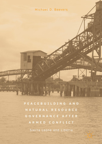 Peacebuilding and Natural Resource Governance After Armed Conflict: Sierra Leone and Liberia book cover by Michael D. Beevers