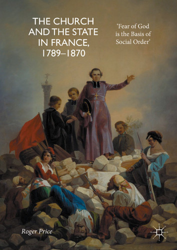 The Church and the State in France, 1789-1870: 'Fear of God is the Basis of Social Order' book cover by Roger Price