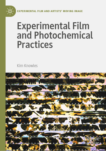Experimental Film and Photochemical Practices (Experimental Film and Artists’ Moving Image) book cover by Kim Knowles