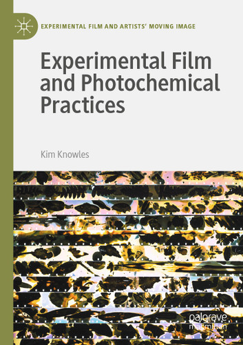 Experimental Film and Photochemical Practices (Experimental Film and Artists’ Moving Image) book cover by Kim Knowles