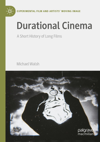 Durational Cinema: A Short History of Long Films (Experimental Film and Artists’ Moving Image) book cover by Michael Walsh