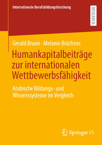 Humankapitalbeiträge zur internationalen Wettbewerbsfähigkeit: Arabische Bildungs- und Wissenssysteme im Vergleich (Internationale Berufsbildungsforschung) book cover by Gerald Braun, Melanie Brüchner
