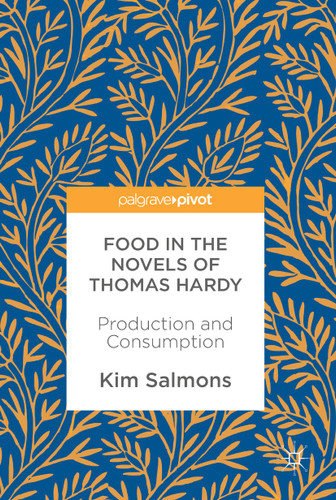 Food in the Novels of Thomas Hardy: Production and Consumption book cover by Kim Salmons