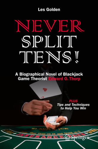 Never Split Tens!: A Biographical Novel of Blackjack Game Theorist Edward O. Thorp PLUS Tips and Techniques to Help You Win book cover by Les Golden