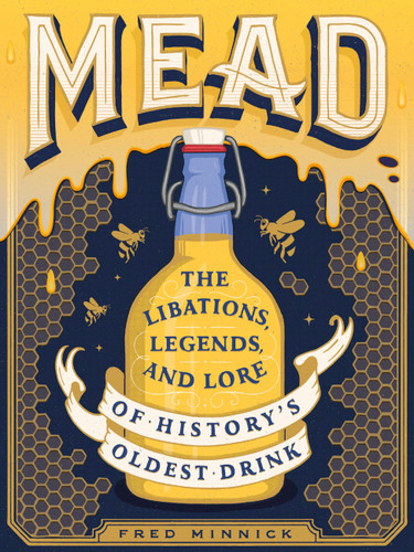 Mead: The Libations, Legends, and Lore of History's Oldest Drink book cover by Fred Minnick