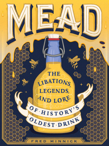 Mead: The Libations, Legends, and Lore of History's Oldest Drink book cover by Fred Minnick