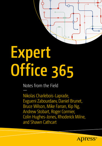 Expert Office 365: Notes from the Field book cover by Nikolas Charlebois-Laprade, Evgueni Zabourdaev, Daniel Brunet, Bruce Wilson, Mike Farran, Kip Ng, Andrew Stobart, Roger Cormier, Colin Hughes-Jones, Rhoderick Milne, Shawn Cathcart