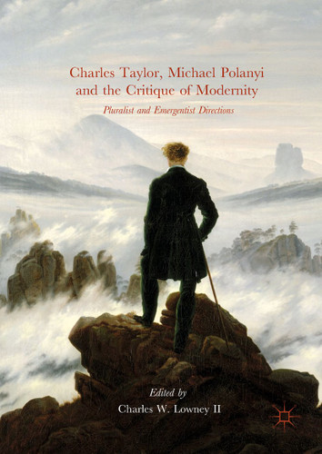 Charles Taylor, Michael Polanyi and the Critique of Modernity: Pluralist and Emergentist Directions book cover by 