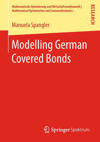 Modelling German Covered Bonds (Mathematische Optimierung und Wirtschaftsmathematik | Mathematical Optimization and Economathematics) book cover by Manuela Spangler