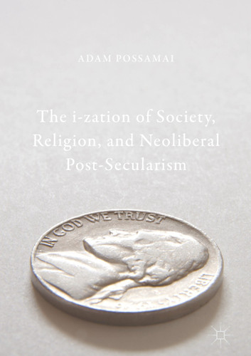 The i-zation of Society, Religion, and Neoliberal Post-Secularism book cover by Adam Possamai