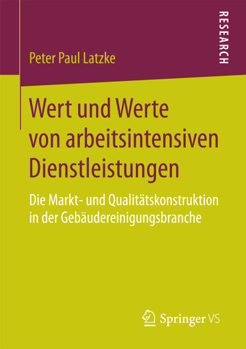 Wert und Werte von arbeitsintensiven Dienstleistungen: Die Markt- und Qualitätskonstruktion in der Gebäudereinigungsbranche book cover by Peter Paul Latzke