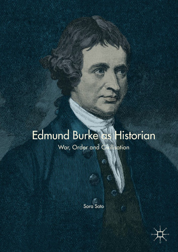 Edmund Burke as Historian: War, Order and Civilisation book cover by Sora Sato