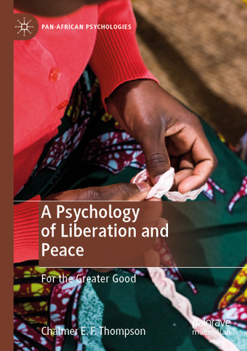 A Psychology of Liberation and Peace: For the Greater Good (Pan-African Psychologies) book cover by Chalmer E. F. Thompson