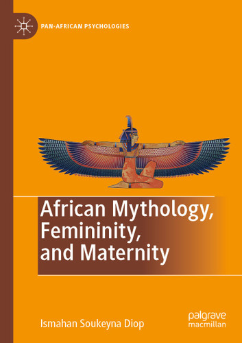 African Mythology, Femininity, and Maternity (Pan-African Psychologies) book cover by Ismahan Soukeyna Diop