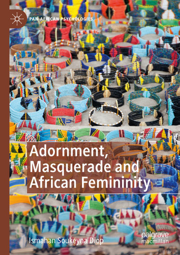 Adornment, Masquerade and African Femininity (Pan-African Psychologies) book cover by Ismahan Soukeyna Diop
