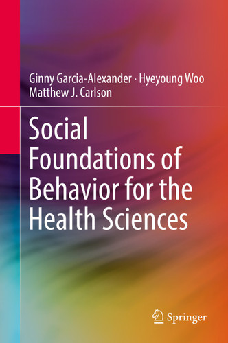 Social Foundations of Behavior for the Health Sciences book cover by Ginny Garcia-Alexander, Hyeyoung Woo, Matthew J. Carlson