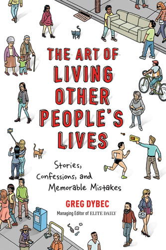 The Art of Living Other People's Lives: Stories, Confessions, and Memorable Mistakes book cover by Greg Dybec