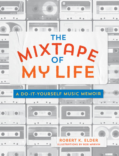 The Mixtape of My Life: A Do-It-Yourself Music Memoir book cover by Robert K. Elder