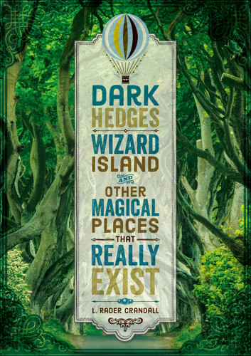 Dark Hedges, Wizard Island, and Other Magical Places That Really Exist book cover by L. Rader Crandall