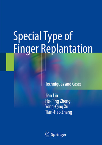 Special Type of Finger Replantation: Techniques and Cases book cover by Jian Lin, He-Ping Zheng, Yong-Qing Xu, Tian-Hao Zhang