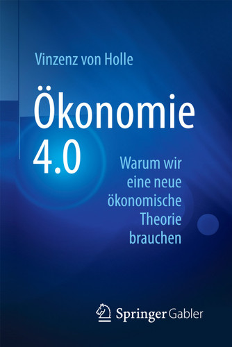 Ökonomie 4.0: Warum wir eine neue ökonomische Theorie brauchen book cover by Vinzenz von Holle