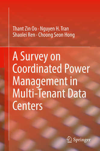 A Survey on Coordinated Power Management in Multi-Tenant Data Centers book cover by Thant Zin Oo, Nguyen H. Tran, Shaolei Ren, Choong Seon Hong