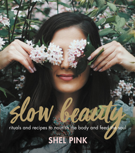 Slow Beauty: Rituals and Recipes to Nourish the Body and Feed the Soul book cover by Shel Pink