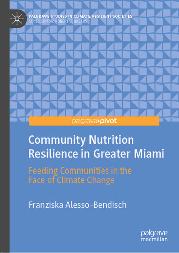 Community Nutrition Resilience in Greater Miami: Feeding Communities in the Face of Climate Change (Palgrave Studies in Climate Resilient Societies) book cover by Franziska Alesso-Bendisch