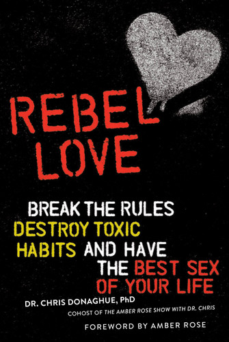 Rebel Love: Break the Rules, Destroy Toxic Habits, and Have the Best Sex of Your Life book cover by Dr. Chris Donaghue