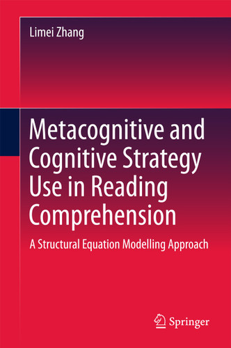 Metacognitive and Cognitive Strategy Use in Reading Comprehension: A Structural Equation Modelling Approach book cover by Limei Zhang