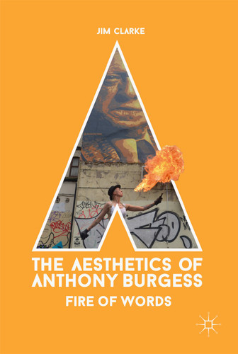 The Aesthetics of Anthony Burgess: Fire of Words book cover by Jim Clarke