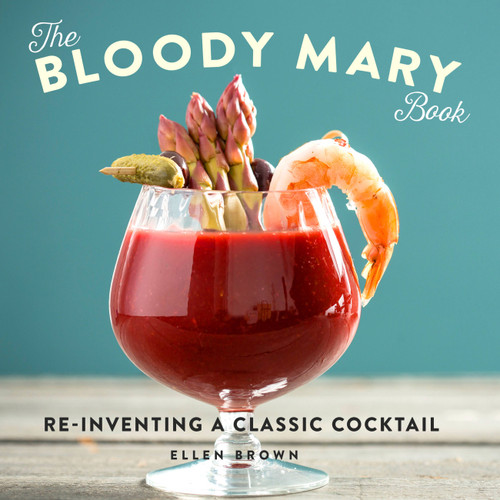 The Bloody Mary Book: Reinventing a Classic Cocktail book cover by Ellen Brown