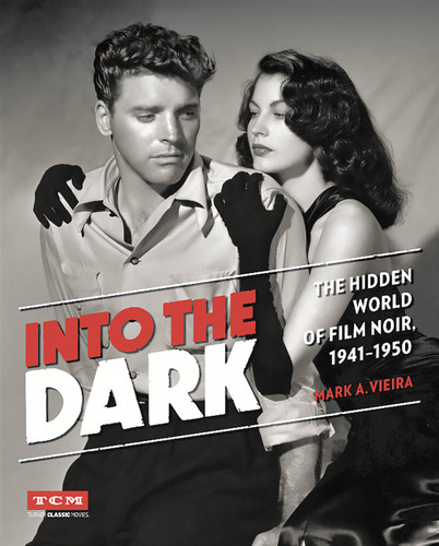 Into the Dark: The Hidden World of Film Noir, 1941-1950 (Turner Classic Movies) book cover by Mark A. Vieira, Turner Classic Movies