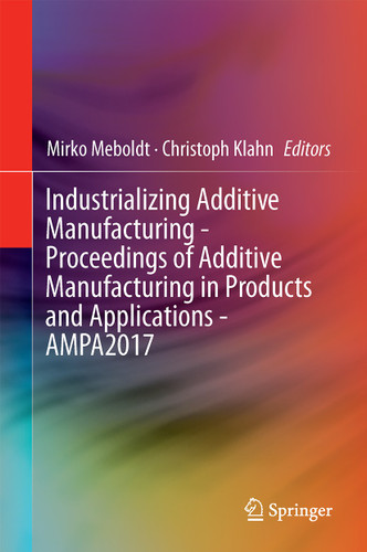 Industrializing Additive Manufacturing - Proceedings of Additive Manufacturing in Products and Applications - AMPA2017 book cover by 