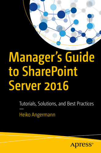Manager’s Guide to SharePoint Server 2016: Tutorials, Solutions, and Best Practices book cover by Heiko Angermann