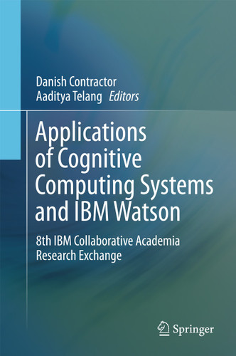 Applications of Cognitive Computing Systems and IBM Watson: 8th IBM Collaborative Academia Research Exchange book cover by 