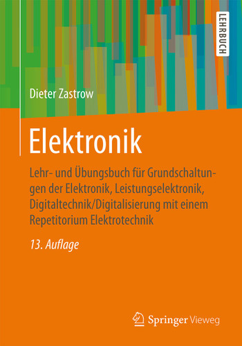 Elektronik: Lehr- und Übungsbuch für Grundschaltungen der Elektronik, Leistungselektronik, Digitaltechnik/Digitalisierung mit einem Repetitorium Elektrotechnik book cover by Dieter Zastrow