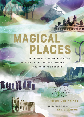 Magical Places: An Enchanted Journey through Mystical Sites, Haunted Houses, and Fairytale Forests book cover by Nikki Van De Car