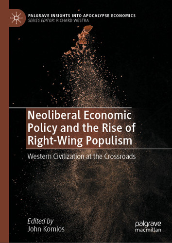 Neoliberal Economic Policy and the Rise of Right-Wing Populism: Western Civilization at the Crossroads (Palgrave Insights into Apocalypse Economics) book cover by 