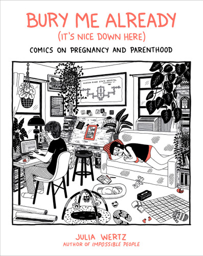 Bury Me Already (It's Nice Down Here): Comics on Pregnancy and Parenthood book cover by Julia Wertz